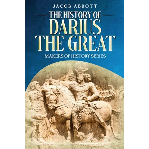 The History of Darius the Great: Makers of History Series