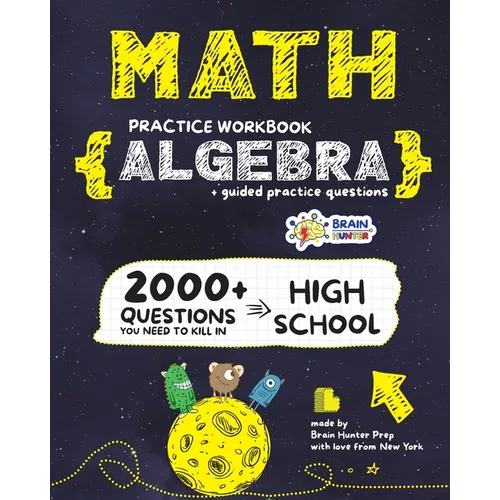 ALGEBRA Math Practice Workbook: 2000+ Questions You Need to Kill in High School by Brain Hunter Prep