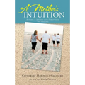 A Mother's Intuition: Autism-A Journey Into Forgiveness and Healing