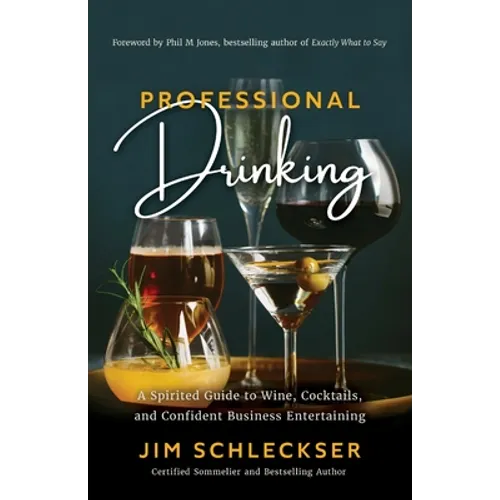 Professional Drinking: A Spirited Guide to Wine, Cocktails and Confident Business Entertaining