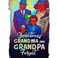 Sometimes Grandma and Grandpa Forget