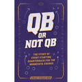 QB or Not QB(TM): The Story of Every Starting Quarterback for the Minnesota Vikings