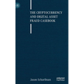 The Cryptocurrency and Digital Asset Fraud Casebook