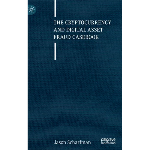 The Cryptocurrency and Digital Asset Fraud Casebook