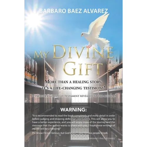 My Divine Gift: More Than a Healing Story, It's a Life-Changing Testimony!