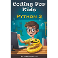Coding For Kids: Python 3