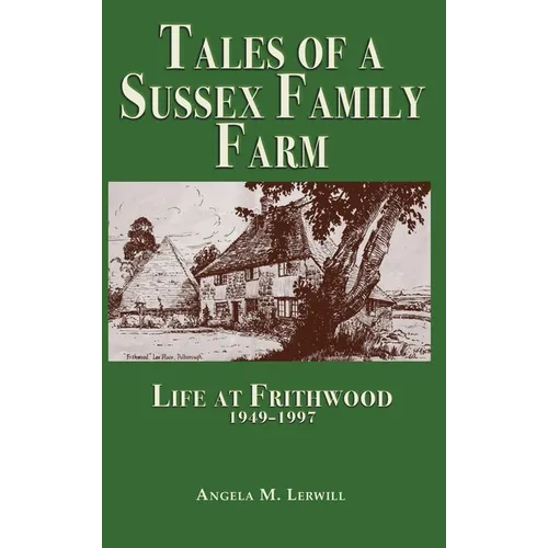 Tales of a Sussex Family Farm: Life At Frithwood 1949-1997