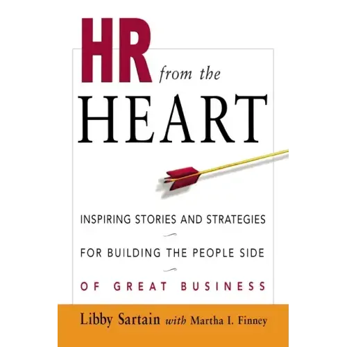 HR from the Heart: Inspiring Stories and Strategies for Building the People Side of Great Business