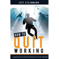 How To Quit Working: A Simple Plan to Leave Your Job for a Life of Freedom