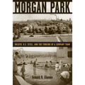 Morgan Park: Duluth, U.S. Steel, and the Forging of a Company Town