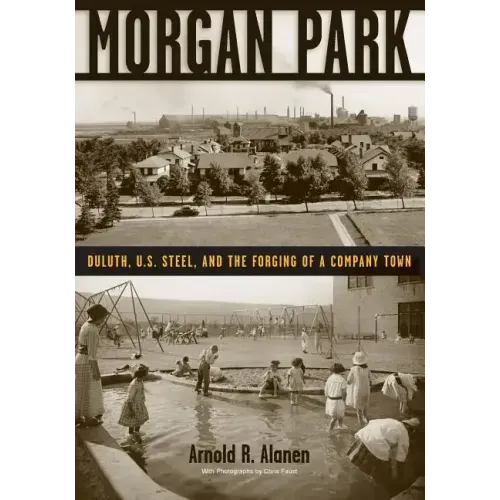 Morgan Park: Duluth, U.S. Steel, and the Forging of a Company Town