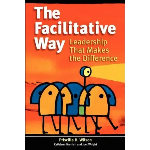 The Facilitative Way: Leadership That Makes the Difference
