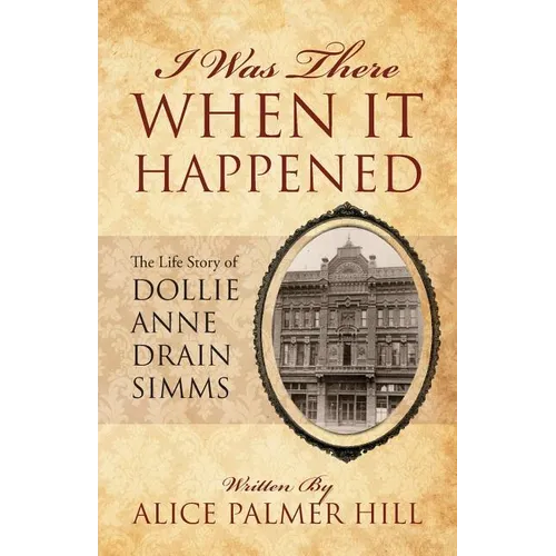 I Was There When It Happened: The Life Story of Dollie Anne Drain SIMMs