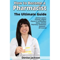 How to Become a Pharmacist The Ultimate Guide Job Description, Training, Degree, Pharm D, Certification, Salary, Schools, Pharmacy Tech, Technician, A