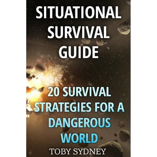 Situational Survival Guide: 20 Survival Strategies for a Dangerous World