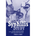 The Tuskegee Syphilis Study: An Insider's Account of the Shocking Medical Experiment Conducted by Government Doctors Against African American Men