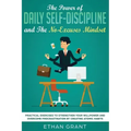 The Power of Daily Self-Discipline and The No-Excuses Mindset: Practical Exercises to Strengthen Your Willpower and Overcome Procrastination by Creati