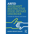 Arfid Avoidant Restrictive Food Intake Disorder: A Guide for Parents and Carers