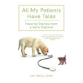All My Patients Have Tales: Favorite Stories from a Vet's Practice