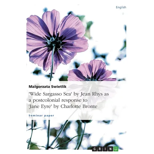"Wide Sargasso Sea" by Jean Rhys as a postcolonial response to "Jane Eyre" by Charlotte Bronte