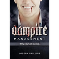 Vampire Management: Why your job sucks.