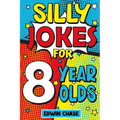 Silly Jokes For 8 Year Olds: Laugh Out Loud Fun For 8 Year Olds