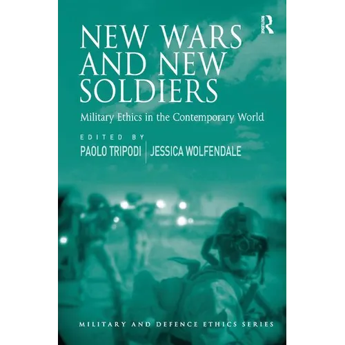 New Wars and New Soldiers: Military Ethics in the Contemporary World