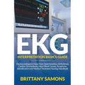 EKG Interpretation Basics Guide: Electrocardiogram Heart Rate Determination, Arrhythmia, Cardiac Dysrhythmia, Heart Block Causes, Symptoms, Identifica