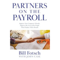 Partners on the Payroll: Improve Your Company's Results; Improve the Lives of the People Who Produce Those Results