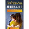 Understanding Your Anxious Child