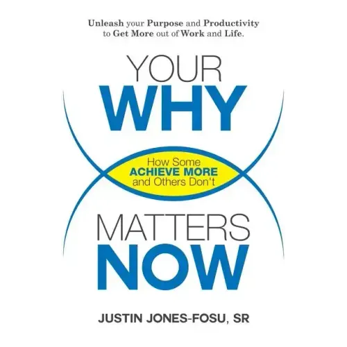 Your Why Matters Now: How Some Achieve More and Others Don't