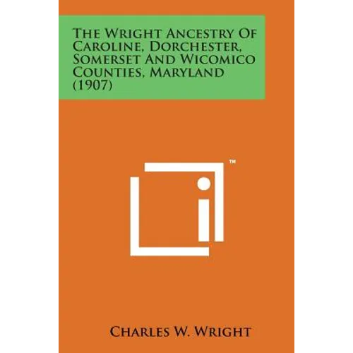 The Wright Ancestry of Caroline, Dorchester, Somerset and Wicomico Counties, Maryland (1907)