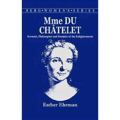 Madame Du Chatelet: Scientist, Philosopher and Feminist of the Enlightenment