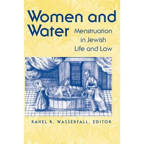 Women and Water: Menstruation in Jewish Life and Law