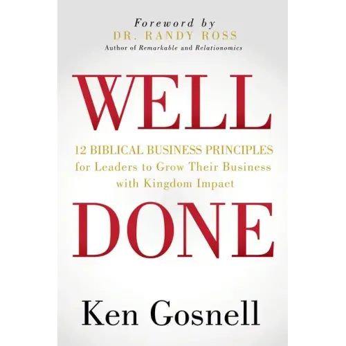 Well Done: 12 Biblical Business Principles for Leaders to Grow Their Business with Kingdom Impact