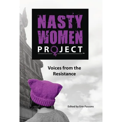 The Nasty Women Project: Voices from the Resistance