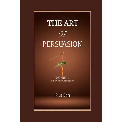 The Art of Persuasion: Winning Over Your Audience