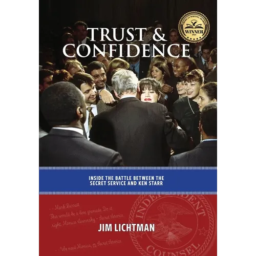 Trust and Confidence: Inside the Battle Between the Secret Service and Ken Starr