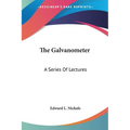 The Galvanometer: A Series Of Lectures