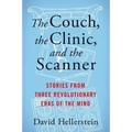 The Couch, the Clinic, and the Scanner: Stories from Three Revolutionary Eras of the Mind