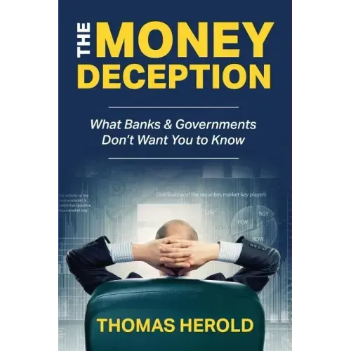 The Money Deception - What Banks & Governments Don't Want You to Know