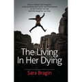 The Living In Her Dying: How a mother and daughter come to know each other and themselves so the mother can die and the daughter can live.