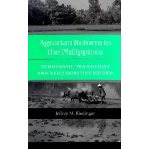 Agrarian Reform in the Philippines: Democratic Transitions and Redistributive Reform