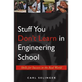 Stuff You Don't Learn in Engineering School: Skills for Success in the Real World