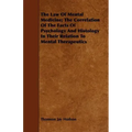 The Law Of Mental Medicine; The Correlation Of The Facts Of Psychology And Histology In Their Relation To Mental Therapeutics