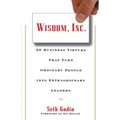 Wisdom, Inc.: 30 Business Virtues That Turn Ordinary People Into Extraordinary Leaders