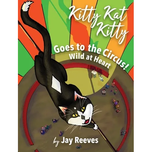 Kitty Kat Kitty Goes to the Circus: Wild at Heart
