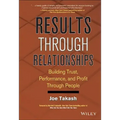 Results Through Relationships: Building Trust, Performance, and Profit Through People