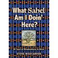 What Sahel Am I Doin' Here?: 30 Years of Misadventures in Africa