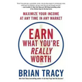 Earn What You're Really Worth: Maximize Your Income at Any Time in Any Market